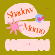 a pink and green graphic with the words shadow momo and love