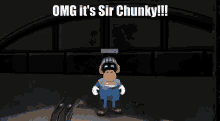 a cartoon character with the words omg it 's sir chunky written above him