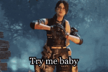 a video game character says " try me baby " in black letters