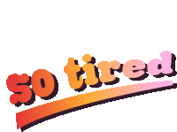 a colorful sign that says so tired on it