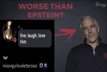 a picture of epstein next to a text message that says live laugh love him