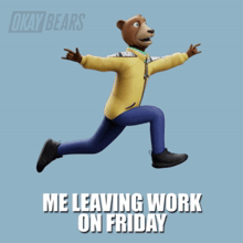 a cartoon bear is jumping in the air with the words " me leaving work on friday " below him
