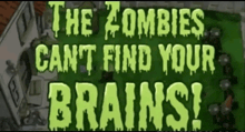 the zombies can t find your brains written in green