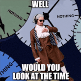 a man in a suit stands in front of a clock with the words well would you look at the time