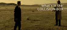 two men are standing in a field with the words what 's in the collision-box