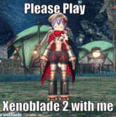 a screenshot of a video game with the words please play xenoblade 2 with me on it