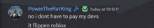 a screenshot of a conversation between powie the ratking and no i dont have to pay my devs