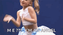 a little girl is dancing and says `` me ? i 'm an angel ''