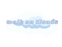 a blue cloud with the words walk on clouds written on it