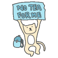 a cartoon cat is holding a sign that says no tea for me