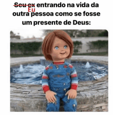 a doll is sitting in front of a fountain with the words seu ex entrando na vida da outra pessoa