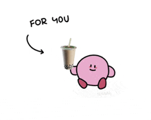 a cartoon of kirby holding a cup of bubble tea with the words for you below it