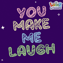 a poster that says you make me laugh by lucas and friends