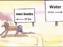 a cartoon of a man crawling towards a sign that says men boobs .