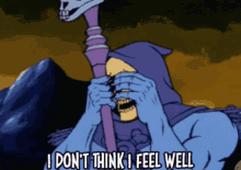 a cartoon of skeletor saying i don 't think i feel well while holding a cane