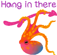 a colorful octopus hangs upside down with the words " hang in there " below it