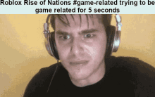 a man wearing headphones with a caption that says roblox rise of nations