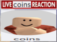 a picture of a roblox character with the words live coins reaction coins on it