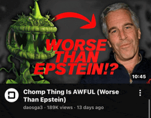 a video titled chomp thing is awful ( worse than epstein ) has 189k views 13 days ago