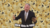 a man in a suit and tie stands in front of a bunch of doggos with the words now this is epic on the bottom