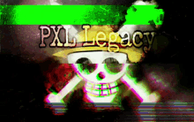 a skull and crossbones with the words pxl legacy written above it