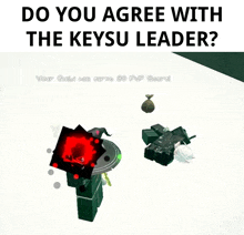 a screenshot of a video game with the words do you agree with the keysu leader