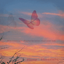 a butterfly is flying in the sky with the words may every new chapter be better than your last written below it