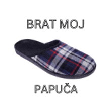 a picture of a pair of slippers with the words brat moj papuca written on it .