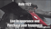 rule 1122 live in ignorance and purchase your happiness on a gif