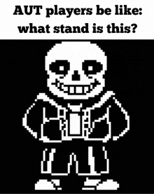 a pixel art of a skeleton with the words `` aut players be like what stand is this ''