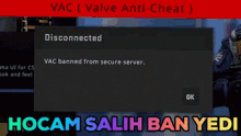 a screen displays a message that says " vac ( valve anti-cheat ) disconnected "