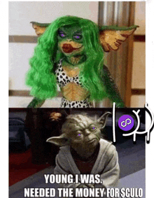 a picture of a gremlin and yoda with the caption young i was needed the money for $ culo