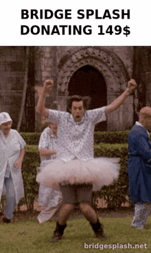 a man in a tutu is dancing in front of a sign that says bridge splash donating 149$