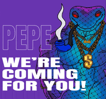 a poster that says pepe we 're coming for you with a snake smoking a pipe