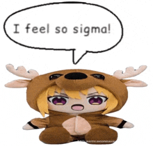 a stuffed reindeer with a speech bubble saying i feel so sigma