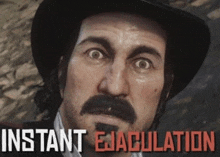 a man with a hat and mustache is looking at the camera with the words instant ejaculation below him