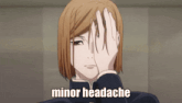 a girl is covering her face with her hand and the words minor headache are above her