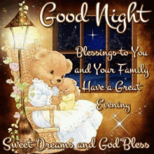 a good night blessings to you and your family have a great evening sweet dreams and god bless