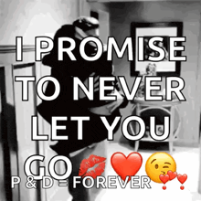 a black and white photo of a couple hugging with the caption i promise to never let you go p & d forever