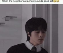 a man leaning against a wall with a caption that reads " when the neighbors argument sounds good asf "