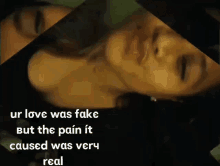 a collage of a woman 's face with the words ur love was fake but the pain it caused was very real