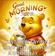 a picture of winnie the pooh holding a cup of coffee with the caption " good morning papa "