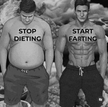 a picture of a fat man and a muscular man with the words stop dieting and start farting on their chests