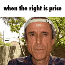 a man wearing a baseball cap with the words " when the right is price " below him