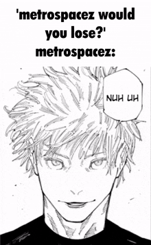 a black and white drawing of a man with the words metrospacez would you lose