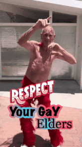 a shirtless man is dancing in front of a sign that says " respect your gay elders "