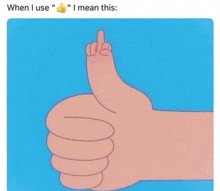 a cartoon of a hand giving a thumbs up with the caption " when i use "