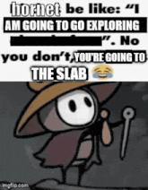 hornet be like : i am going to go exploring no you don 't you 're going to the slab