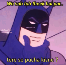 a cartoon of batman with a caption that says " wo sab toh theek hai par "