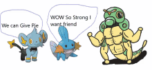 a cartoon drawing of a pokemon with the words wow so strong i want friend